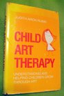 Child art therapy Understanding and helping children grow through art