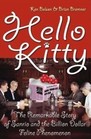 Hello Kitty  The Remarkable Story of Sanrio and the Billion Dollar Feline Phenomenon