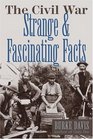 The Civil War: Strange and Fascinating Facts