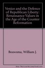 Venice and the Defense of Republican Liberty Renaissance Values in the Age of the Counter Reformation