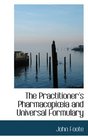 The Practitioner's PharmacopiAia and Universal Formulary