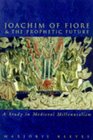 Joachim of Fiore and the Prophetic Future
