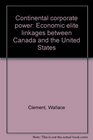 Continental corporate power Economic elite linkages between Canada and the United States