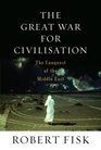 The Great War for Civilisation  The Conquest of the Middle East