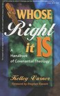Whose Right It Is A Handbook of Covenantal Theology