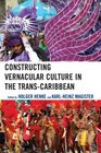 Constructing Vernacular Culture in the TransCaribbean