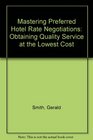 Mastering Preferred Hotel Rate Negotiations Obtaining Quality Service at the Lowest Cost