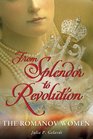 From Splendor to Revolution The Romanov Women