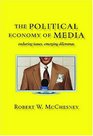 The Political Economy of Media Enduring Issues Emerging Dilemmas