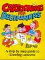 Cartooning for Beginners A Step by Step Guide to Drawing Cartoons