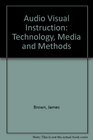 Audio Visual Instruction Technology Media and Methods