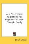 ABC of Truth 35 Lessons For Beginners in New Thought Study