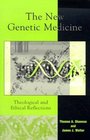 The New Genetic Medicine Theological and Ethical Reflections