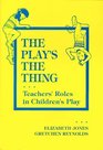The Play's the Thing Teachers' Roles in Children's Play
