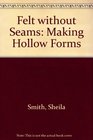 Felt without Seams Making Hollow Forms