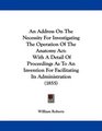 An Address On The Necessity For Investigating The Operation Of The Anatomy Act With A Detail Of Proceedings As To An Invention For Facilitating Its Administration