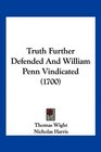 Truth Further Defended And William Penn Vindicated