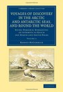 Voyages of Discovery in the Arctic and Antarctic Seas and round the World Being Personal Narratives of Attempts to Reach the North and South Poles  Collection  Polar Exploration