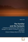 The Familiar and the Fantastic A Study of Contemporary High Fantasy in George R R Martin's A Song of Ice and Fire and Steven Erikson's Malazan Book of the Fallen