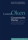 Lorenz Oken  Gesammelte Werke 1 Frhe Schriften zur Naturphilosophie