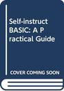Selfinstruct BASIC A Practical Guide