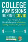 College Admissions During COVID How to Navigate the New Challenges in Admissions Testing Financial Aid and More