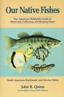 Our Native Fishes The Aquarium Hobbyist's Guide to Observing Collecting and Keeping Them  North American Freshwater and Marine Fishes