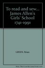 To Read and Sew James Allen's Girls' School17411991