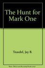 The Hunt for Mark One