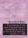 Proceedings of the New England Historic Genealogical Society at the Annual Meeting January 2 1889