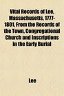 Vital Records of Lee Massachusetts 17771801 From the Records of the Town Congregational Church and Inscriptions in the Early Burial