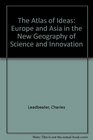 The Atlas of Ideas Europe and Asia in the New Geography of Science and Innovation