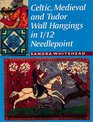 Celtic Medieval and Tudor Wall Hangings in 1/12 Needlepoint