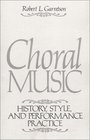 Choral Music History Style and Performance Practice