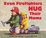 Even Firefighters Hug Their Moms