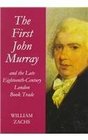 The First John Murray and the Late EighteenthCentury London Book Trade With a Checklist of His Publications