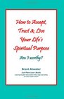 How to Accept Trust  Live Your Life's Spiritual Purpose Am I worthy Empower Your Spiritual Purpose in Life