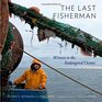 The Last Fisherman Witness to the Endangered Oceans