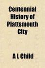 Centennial History of Plattsmouth City