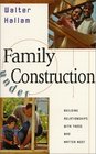 Family Under Construction Strengthening the Relationships That Matter Most