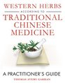 Western Herbs according to Traditional Chinese Medicine: A Practitioner's Guide