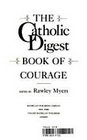 The CATHOLIC DIGEST BOOK OF COURAGE