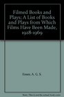 Filmed Books and Plays A List of Books and Plays from Which Films Have Been Made 19281969