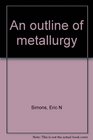 An outline of metallurgy