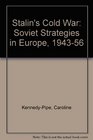 Stalin's Cold War Soviet Strategies in Europe 1943 to 1956