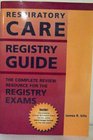 Respiratory Care Registry Guide The Complete Review Resource for the Registry Exams