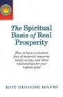 Spiritual Basis of Real Prosperity How to Have a Constant Flow of Material Resources Timely Events and Ideal Relationships for Your Highest Good