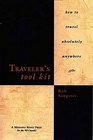 Traveler's Tool Kit How to Travel Absolutely Anywhere
