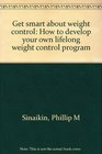 Get smart about weight control How to develop your own lifelong weight control program