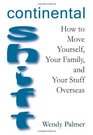 Continental Shift How to Move Yourself Your Family and Your Stuff Overseas
